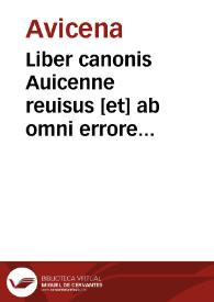 Liber canonis Auicenne reuisus [et] ab omni errore me[n]daq[ue] purgatus summaq[ue] cum diligentia impressus.