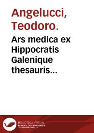 Portada:Ars medica ex Hippocratis Galenique thesauris potissimum deprompta... / per Theodorum Angelutium...