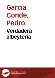 Portada:Verdadera albeyteria / compuesta por Pedro Garcia Conde...; dividida en quatro libros... lleva diferentes estampas donde van delineadas las enfermedades... del Cavallo...