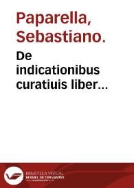 Portada:De indicationibus curatiuis liber... / auctore Sebastiano Paparella...