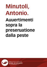 Portada:Auuertimenti sopra la preseruatione dalla peste / di M. Antonio Minutoli.