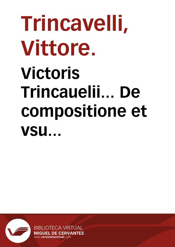 Victoris Trincauelii... De compositione et vsu medicamentorum libri IIII... | Biblioteca Virtual Miguel de Cervantes