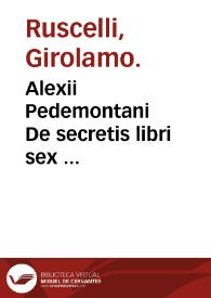 Portada:Alexii Pedemontani De secretis libri sex ... / ex Italico in Latinum sermonem nunc primum translati per Ioannem Iacobum VVeckerum ...