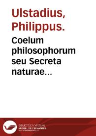 Coelum philosophorum seu Secreta naturae... / a Philippo Vlstadio adiectis... | Biblioteca Virtual Miguel de Cervantes