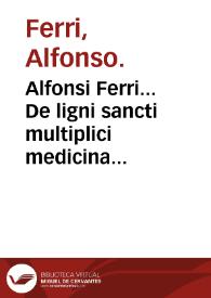 Alfonsi Ferri... De ligni sancti multiplici medicina & vini exhibitione, libri quatuor : Hieronymi Fracastorii Syphilis, siue Morbus Gallicus...