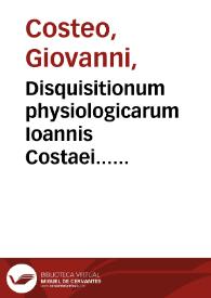 Disquisitionum physiologicarum Ioannis Costaei... libri sex...