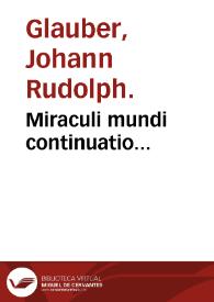 Portada:Miraculi mundi continuatio... / ain lucem edita studio &amp; opera Johan. Rud. Glauberi.