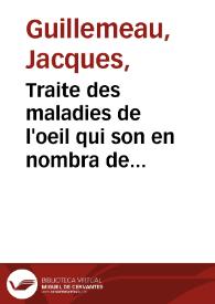 Portada:Traite des maladies de l'oeil qui son en nombra de cent treize ausquelles il est suiect / par Jacques Guillemeau...