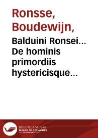 Portada:Balduini Ronsei... De hominis primordiis hystericisque affectibus centones : eiusdem De Hippocratis magnis lienibus, Pliniiq[ue] stomacae seu sceletyrbe epistola...