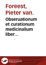 Portada:Obseruationum et curationum medicinalium liber decimus-octauus de ventriculi affectibus... / D. Petro Foresto... auctore.