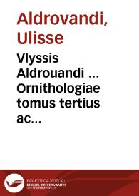 Portada:Vlyssis Aldrouandi ... Ornithologiae tomus tertius ac postremus ... cu[m] indice copiosissimo variarum linguarum.