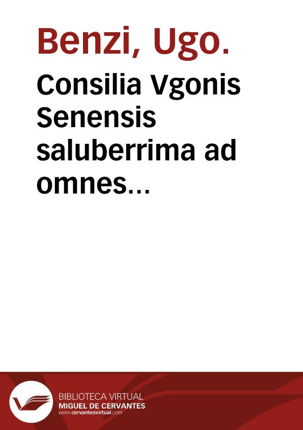 Consilia Vgonis Senensis saluberrima ad omnes egritudines nouiter correcta[et] ad optimum ordine[m]... | Biblioteca Virtual Miguel de Cervantes