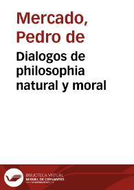 Portada:Dialogos de philosophia natural y moral / compuestos por el doctor Pedro de Mercado ...