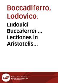Ludouici Buccaferrei ... Lectiones in Aristotelis Stagiritae libros quos vocant Parua naturalia ...