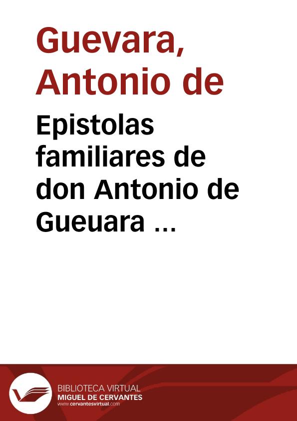 Epistolas familiares de don Antonio de Gueuara ... | Biblioteca Virtual Miguel de Cervantes