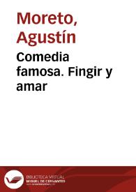 Portada:Comedia famosa. Fingir y amar / de don Agustin Moreto.