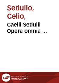 Caelii Sedulii Opera omnia ... / prolegomenis, scholiis, et appendicibus illustrata a Faustino Areualo ... | Biblioteca Virtual Miguel de Cervantes