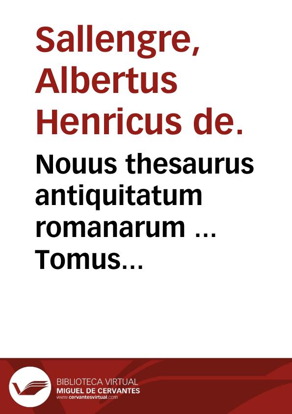 Nouus thesaurus antiquitatum romanarum ...   Tomus primus ... / congestus ab Alberto Henrico de Sallengre ... | Biblioteca Virtual Miguel de Cervantes