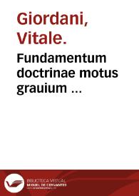 Fundamentum doctrinae motus grauium ... / a Vitale Iordano ...