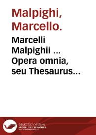 Portada:Marcelli Malpighii ... Opera omnia, seu Thesaurus locupletissimus botanico, medico-anatomicus ... in duos tomos distributus ...