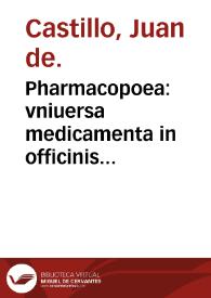 Portada:Pharmacopoea : vniuersa medicamenta in officinis pharmaceuticis vsitata complectens &amp;  explicans / autore Ioanne Castello ...
