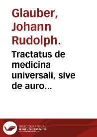 Portada:Tractatus de medicina universali, sive de auro potabili vero ... / scripta à Johan. Rudolph. Glaubero ...