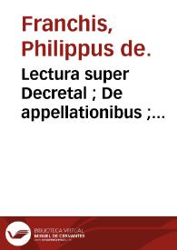 Portada:Lectura super Decretal ; : De appellationibus ; Repetitio cap. \"Dilecto filio\", eiusdem tituli, de materia nullitatis / Philippus de Franchis.