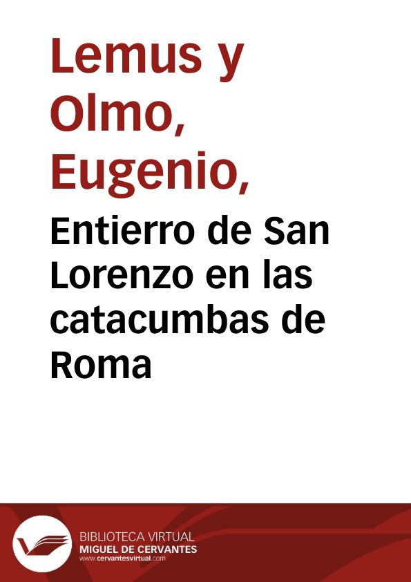 Entierro de San Lorenzo en las catacumbas de Roma / A. Vera pintó; E. Lemus d y g. | Biblioteca Virtual Miguel de Cervantes