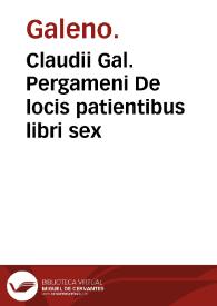 Portada:Claudii Gal. Pergameni De locis patientibus libri sex / cum scholiis Francisci Vallesii Couarruuiani ...