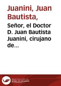 Portada:Señor, el Doctor D. Juan Bautista Juanini, cirujano de Camara, que fue, de S. A. el Señor D. Juan de Austria ... dize: Que luego que llegó a esta Corte el año de 1677 ...
