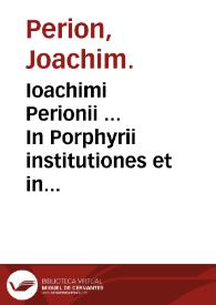 Portada:Ioachimi Perionii ... In Porphyrii institutiones et in vniuersum Aristotelis Organum uersio : eiusdem in eosdem libros obseruationes