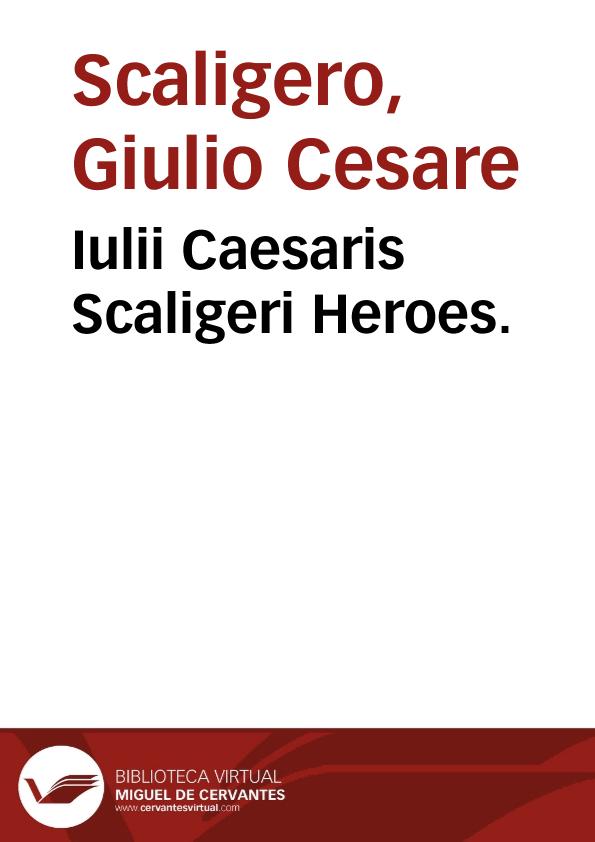 Iulii Caesaris Scaligeri Heroes. | Biblioteca Virtual Miguel de Cervantes