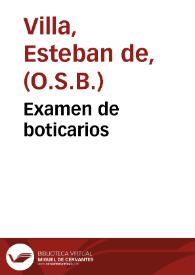 Portada:Examen de boticarios / compuesto por fray Esteuan de Villa, monge de S. Benito ..., y administrador de subotica.