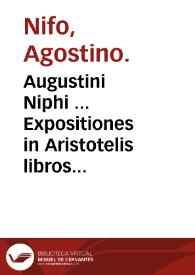 Augustini Niphi ... Expositiones in Aristotelis libros De Historia animalium lib IX, De partibus animalium & earum causis Lib. III ac De generatione animalium ...