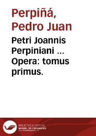 Portada:Petri Joannis Perpiniani ... Opera : tomus primus.