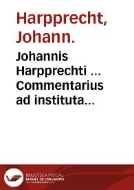 Portada:Johannis Harpprechti ... Commentarius ad instituta ... : tomus II ...