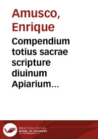 Portada:Compendium totius sacrae scripture diuinum Apiarium ...  [Primus tomus] / editum nuperrime per ... Enricu[m] Hamuscu[m] ...