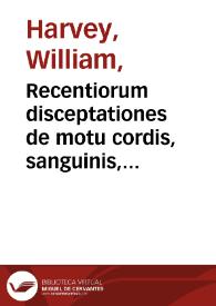 Portada:Recentiorum disceptationes de motu cordis, sanguinis, et chyli, in animalibus ... / [William Harvey]