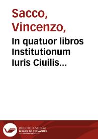 Portada:In quatuor libros Institutionum Iuris Ciuilis commentaria : cum Municipali Bononiae Iure ... / edidit ... Vincentius Saccus ...