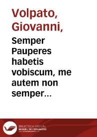 Portada:Semper Pauperes habetis vobiscum, me autem non semper habetis, Math. C. XXVI.V.n. / Paolo Veronese pinxit, Giovanni Volpato sculpsit Romae, 1772.