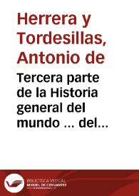 Tercera parte de la Historia general del mundo ... del tiempo del señor rey don Felipe II, el Prudente, desde desde el año de 1585 hasta el de 1598 ... / escrita por Antonio de Herrera ... | Biblioteca Virtual Miguel de Cervantes