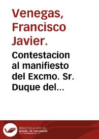 Portada:Contestacion al manifiesto del Excmo. Sr. Duque del Infantado en la parte que tiene relacion con su conducta / dada por Francisco Xavier Venegas.