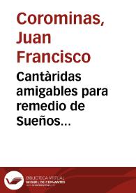 Cantàridas amigables para remedio de Sueños desvariados, y Consejos de Corominas à Torres dormido, sobre el Montante, que manejò en la pendencia Musica soñada | Biblioteca Virtual Miguel de Cervantes