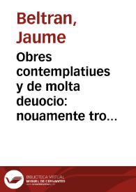 Portada:Obres contemplatiues y de molta deuocio : nouamente trobades en loors dela sanctissima creu ab altres piadoses cobles dela ... Verge Maria d'les dolors .... / [per Jaume Beltra(n) y Vice(n)t Ferra(n)dis]