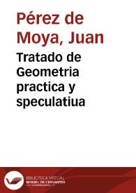 Portada:Tratado de Geometria practica y speculatiua / por ... Iuan Perez de Moya ...
