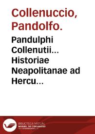 Portada:Pandulphi Collenutii... Historiae Neapolitanae ad Herculem I Ferrariae Ducem libri VI ... : omnia ex italico sermone in latinum conuersa / Ioann. Nicol. Stupano ... interprete...
