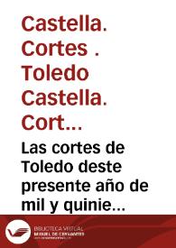 Portada:Las cortes de Toledo deste presente año de mil y quinientos y XXV años : quaderno de las cortes que en Toledo tuuo su magestad del Emperador y Rey ... en el qual ay muchas leys y decissiones nueuas y aprouacion y declaracion de muchas prematicas y leys del Reyno ...