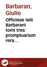 Portada:Officinae Iulii Barbarani tomi tres : promptuarium rerum electarum, in re praesertim Romana...