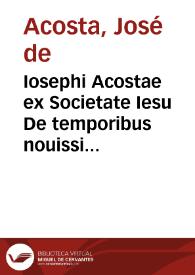 Iosephi Acostae ex Societate Iesu De temporibus nouissimis libri quatuor