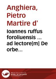 Portada:Ioannes ruffus foroliuensis ... ad lectore[m] De orbe nouo, accipe non noti praeclara volumina mundi oceani & magnas noscito lector opes, plurima debetur typhis tibi gratia, gentes ignotas & aues qui vehis orbe nouo ... de orbe nouo decades / [cura &amp; diligentia ... Antonii Nebrissensis]